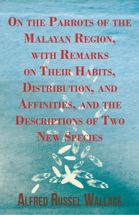 Cover image for book On the Parrots of the Malayan Region, with Remarks on Their Habits, Distribution, and Affinities, and the Descriptions of Two New Species