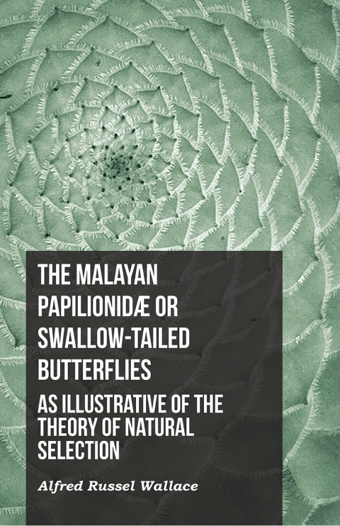 Cover image for book The Malayan PapilionidÃ¦ or Swallow-tailed Butterflies, as Illustrative of the Theory of Natural Selection