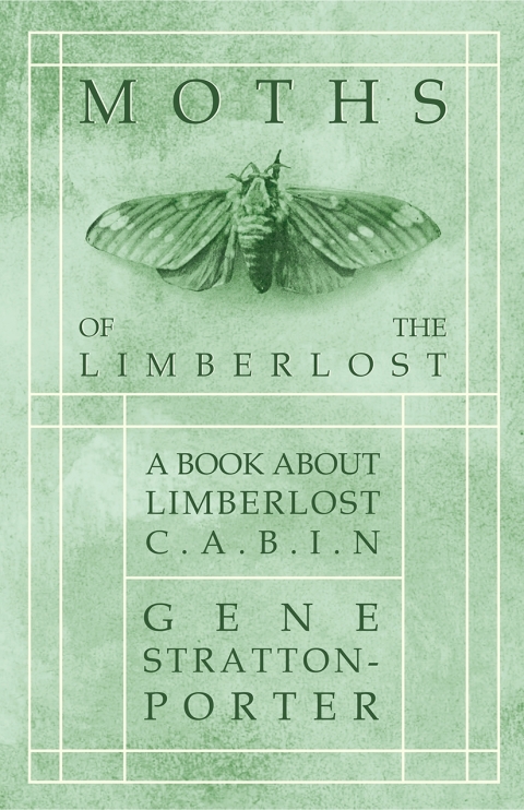 Cover image for book Moths of the Limberlost - A Book About Limberlost Cabin