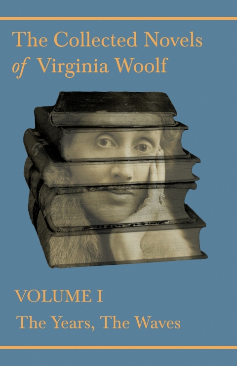 Cover image for book The Collected Novels of Virginia Woolf - Volume I - The Years, The Waves