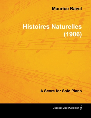 Histoires Naturelles - A Score for Solo Piano (1906)