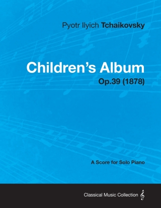 Children's Album - A Score for Solo Piano Op.39 (1878)