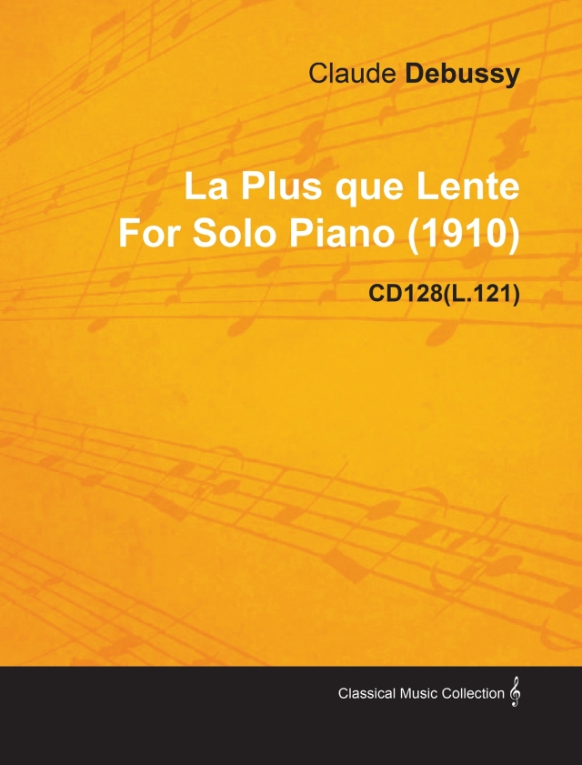 La Plus Que Lente by Claude Debussy for Solo Piano (1910) Cd128(l.121)
