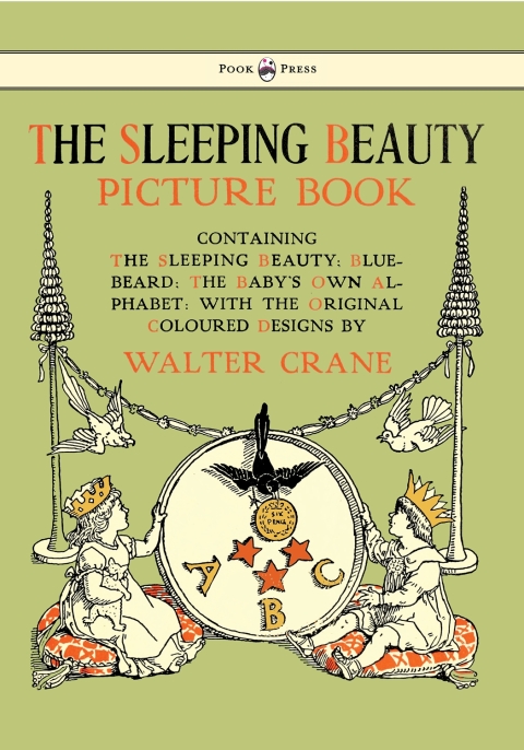 Cover image for book The Sleeping Beauty Picture Book - Containing the Sleeping Beauty, Blue Beard, the Baby's Own Alphabet - Illustrated by Walter Crane