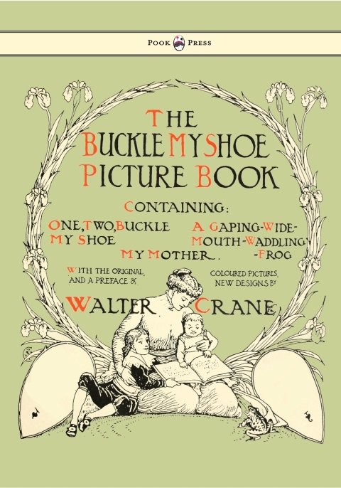 Cover image for book Buckle My Shoe Picture Book - Containing One, Two, Buckle My Shoe, a Gaping-Wide-Mouth-Waddling Frog, My Mother - Illustrated by Walter Crane