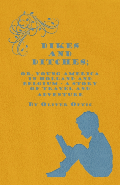 Cover image for book Dikes and Ditches; Or, Young America in Holland and Belgium - A Story of Travel and Adventure