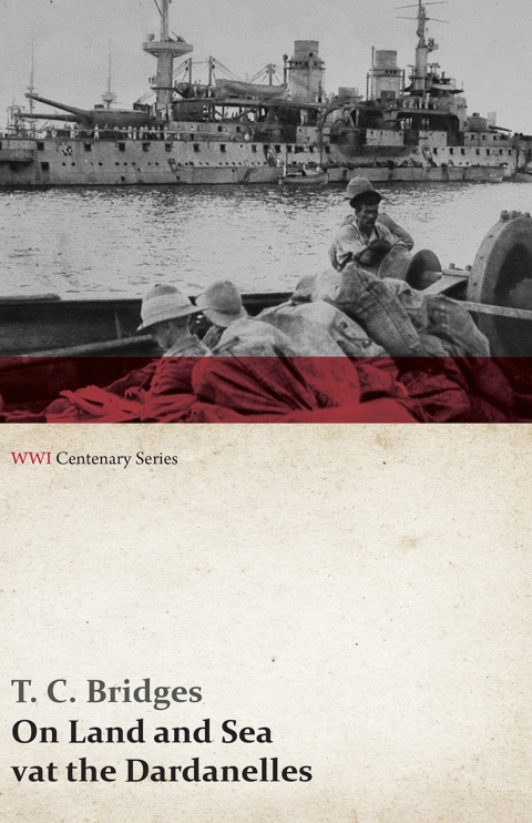 On Land and Sea at the Dardanelles (WWI Centenary Series) 