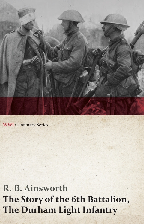 Cover image for book The Story of the 6th Battalion, The Durham Light Infantry (WWI Centenary Series)