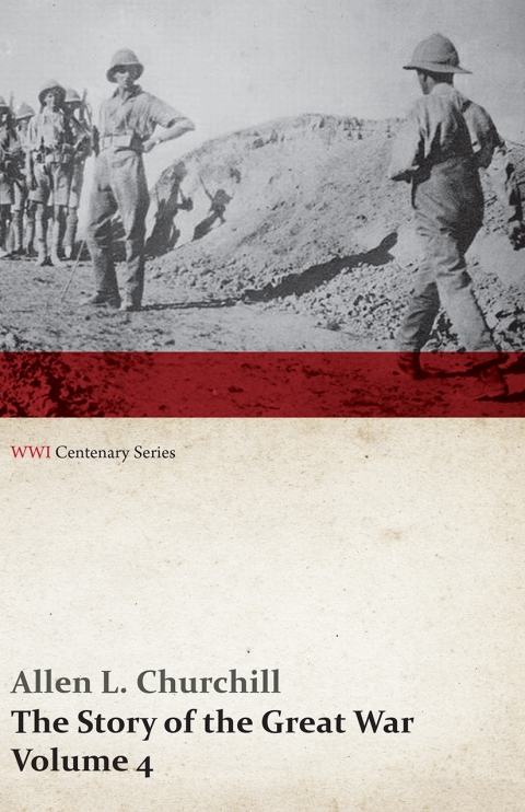 Cover image for book The Story of the Great War, Volume 4 - Champagne, Artois, Grodno Fall of Nish, Caucasus, Mesopotamia, Development of Air Strategy â€¢ United States and the War (WWI Centenary Series)