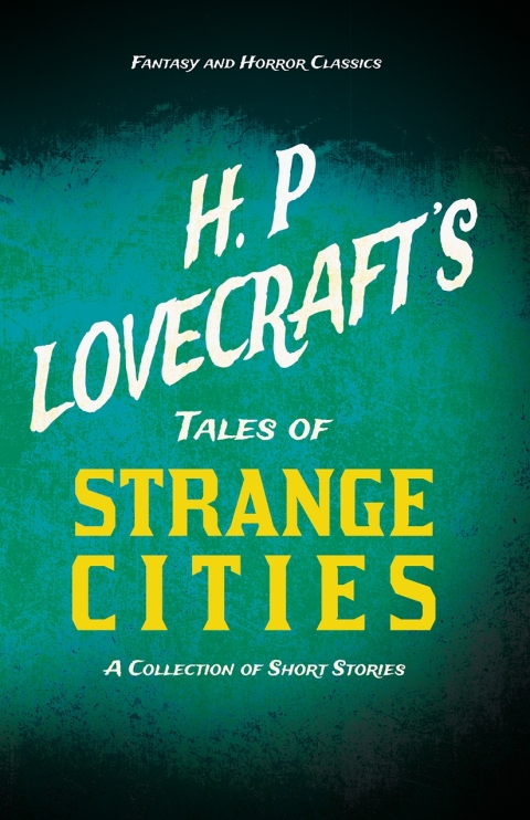 Cover image for book H. P. Lovecraft's Tales of Strange Cities - A Collection of Short Stories (Fantasy and Horror Classics)