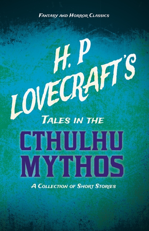 Cover image for book H. P. Lovecraft's Tales in the Cthulhu Mythos - A Collection of Short Stories (Fantasy and Horror Classics)