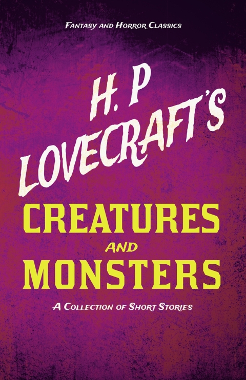 Cover image for book H. P. Lovecraft's Creatures and Monsters - A Collection of Short Stories (Fantasy and Horror Classics)