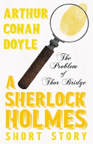 The Problem of Thor Bridge - A Sherlock Holmes Short Story