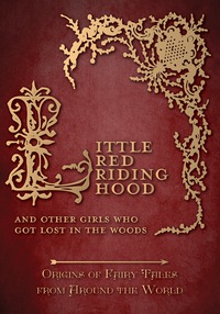 Titelbild: Little Red Riding Hood - And Other Girls Who Got Lost in the Woods (Origins of Fairy Tales from Around the World) 9781473326361