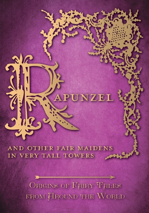 Cover image for book Rapunzel - And Other Fair Maidens in Very Tall Towers (Origins of Fairy Tales from Around the World)