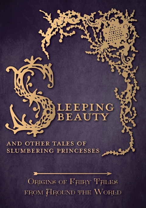 Cover image for book Sleeping Beauty - And Other Tales of Slumbering Princesses (Origins of Fairy Tales from Around the World)