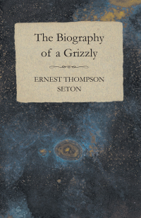 صورة الغلاف: The Biography of a Grizzly 9781443765718