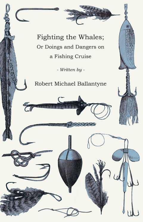 Cover image for book Fighting the Whales; Or Doings and Dangers on a Fishing Cruise
