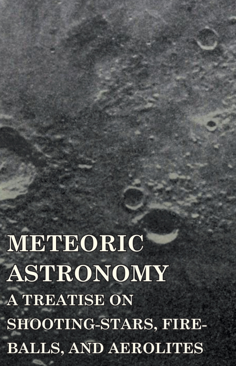 Cover image for book Meteoric Astronomy -  A Treatise on Shooting-Stars, Fire-Balls, and Aerolites