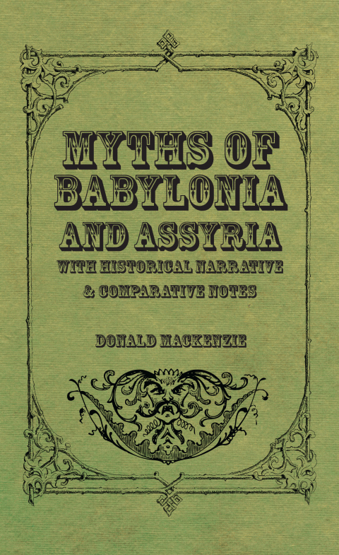 Cover image for book Myths of Babylonia and Assyria - With Historical Narrative & Comparative Notes
