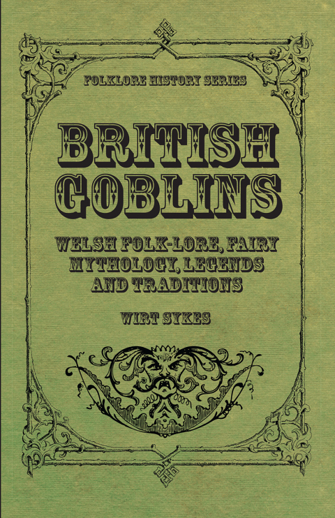 Cover image for book British Goblins - Welsh Folk-Lore, Fairy Mythology, Legends and Traditions