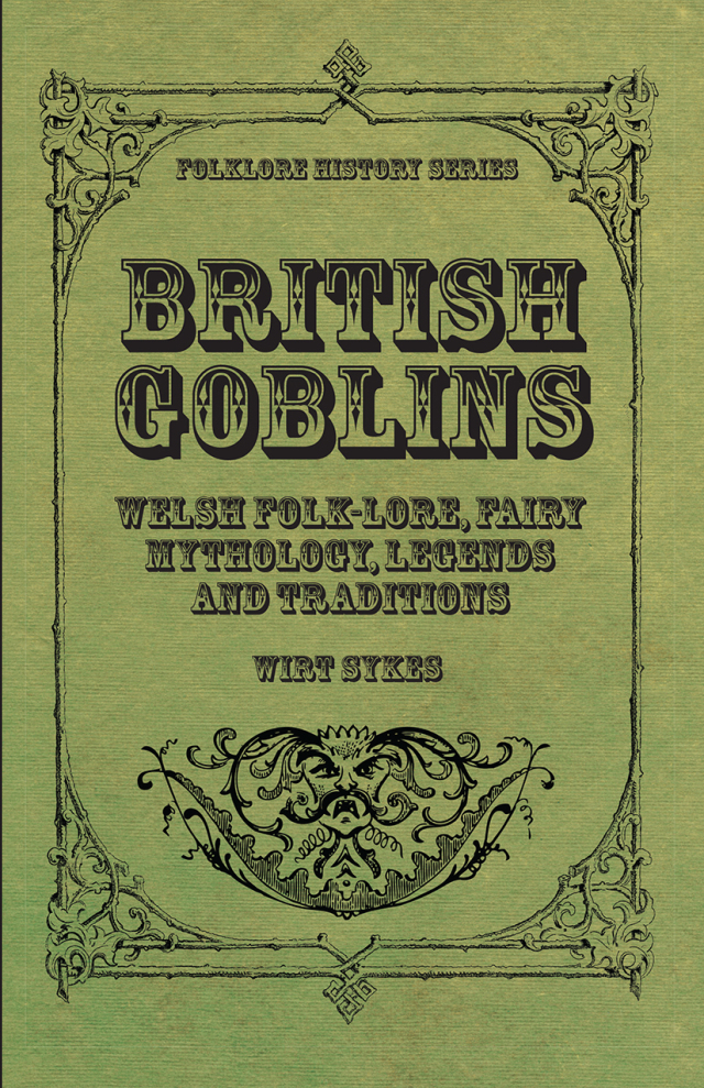 British Goblins - Welsh Folk-Lore, Fairy Mythology, Legends and Traditions
