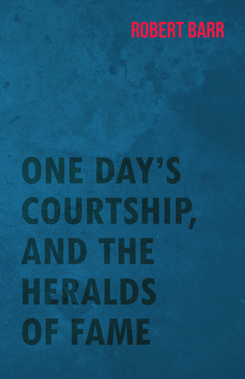Cover image for book One Day's Courtship, and the Heralds of Fame