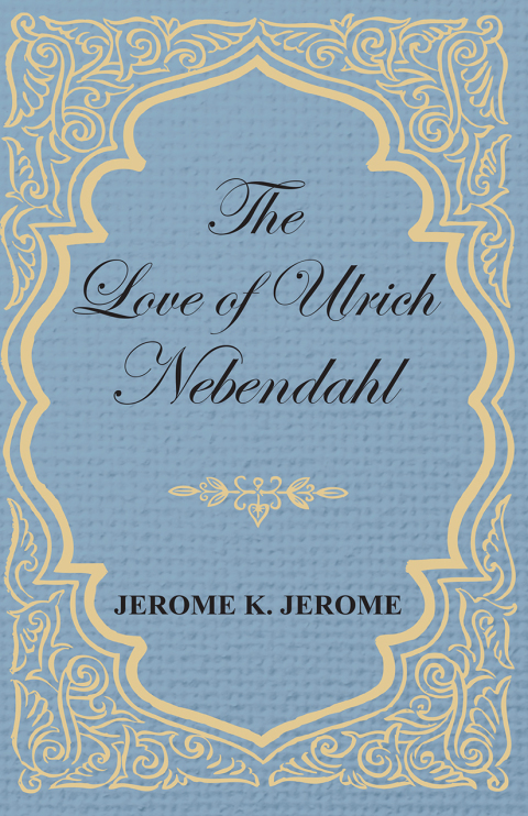 Cover image for book The Love of Ulrich Nebendahl
