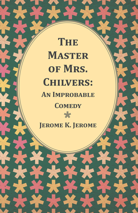 Cover image for book The Master of Mrs. Chilvers: An Improbable Comedy