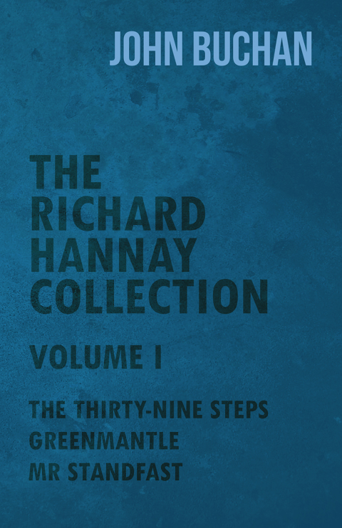 Cover image for book The Richard Hannay Collection - Volume I - The Thirty-Nine Steps, Greenmantle, Mr Standfast