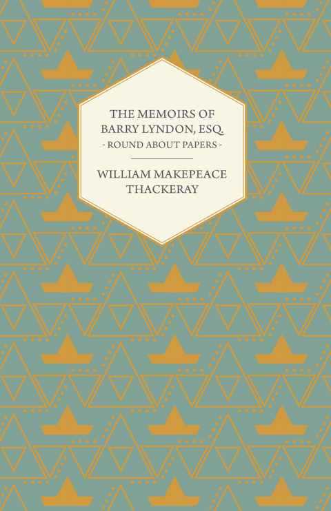 The Memoirs of Barry Lyndon, Esq.- Round About Papers 