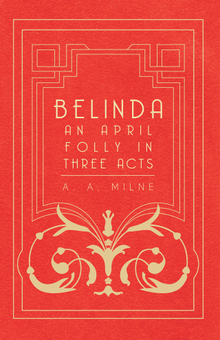 Belinda - An April Folly in Three Acts