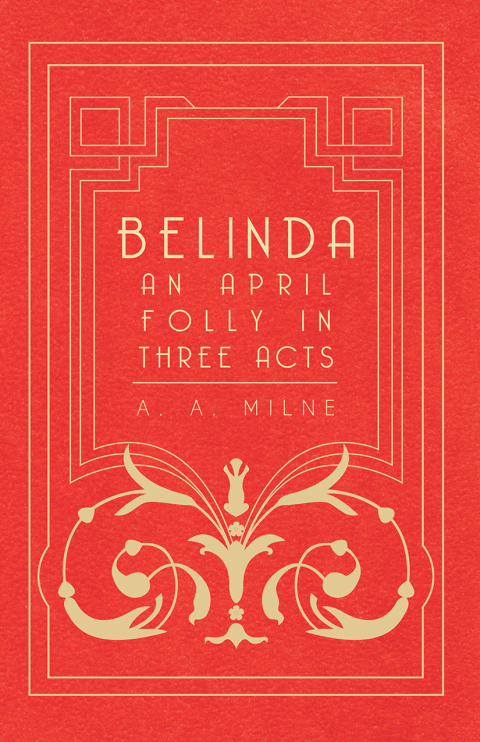 Cover image for book Belinda - An April Folly in Three Acts