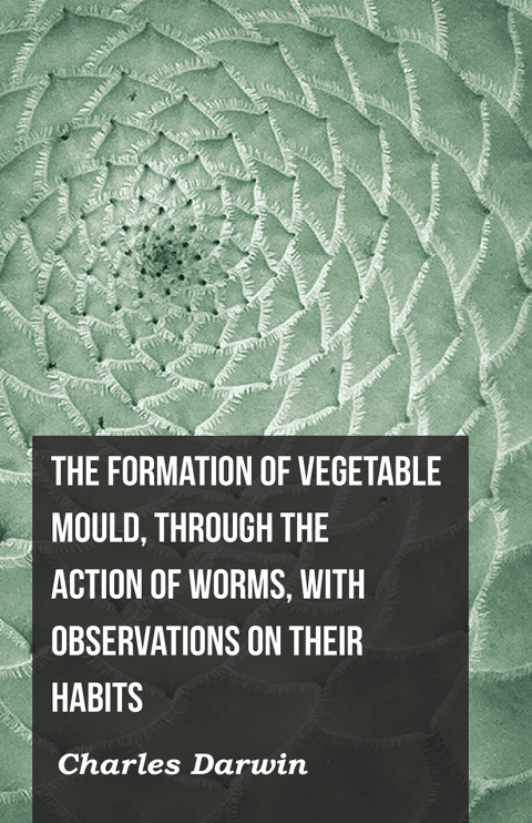 Cover image for book The Formation of Vegetable Mould, Through the Action of Worms, with Observations on Their Habits