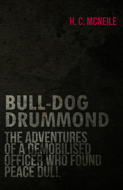 Cover image for book Bull-Dog Drummond - The Adventures of a Demobilised Officer Who Found Peace Dull
