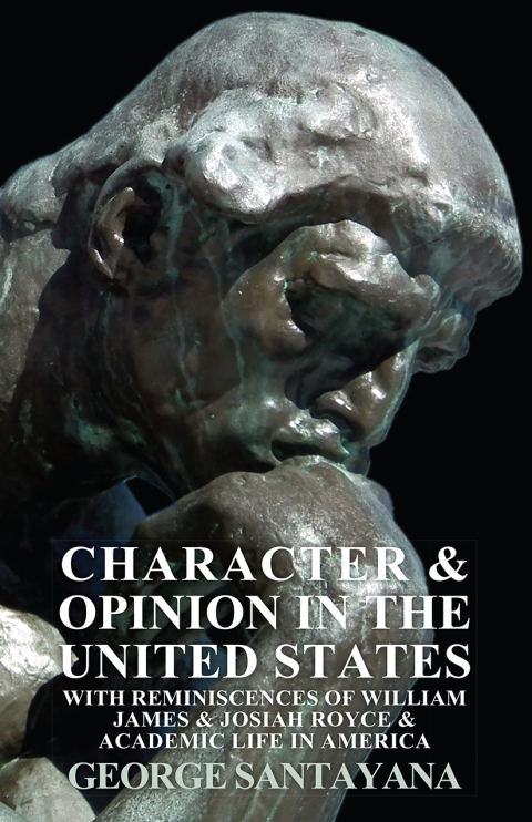 Cover image for book Character and Opinion in the United States, with Reminiscences of William James and Josiah Royce and Academic Life in America