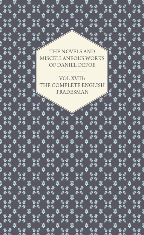 Cover image for book The Novels and Miscellaneous Works of Daniel Defoe - Vol. XVIII: The Complete English Tradesman