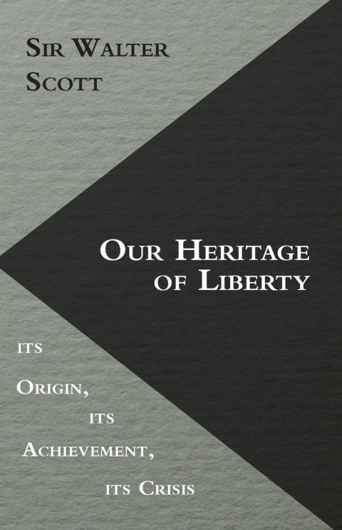 Cover image for book Our Heritage of Liberty - its Origin, its Achievement, its Crisis