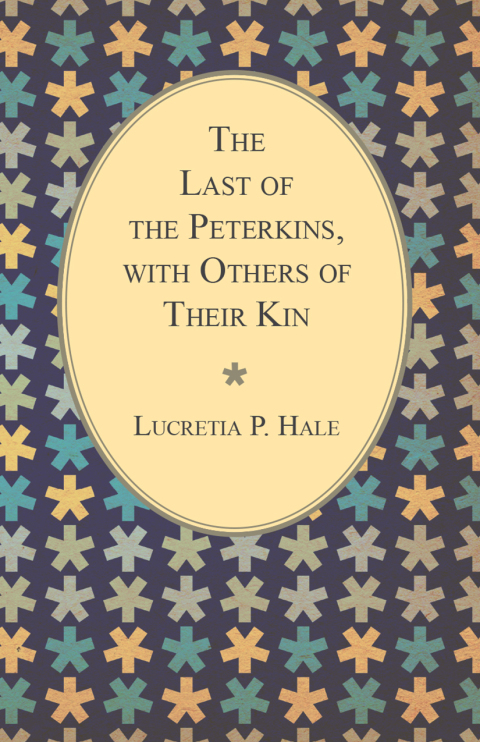 The Last of the Peterkins, with Others of Their Kin 