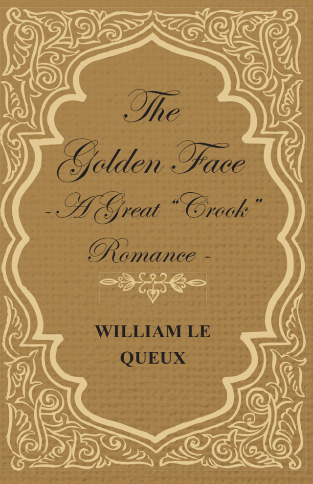 The Golden Face - A Great "Crook" Romance