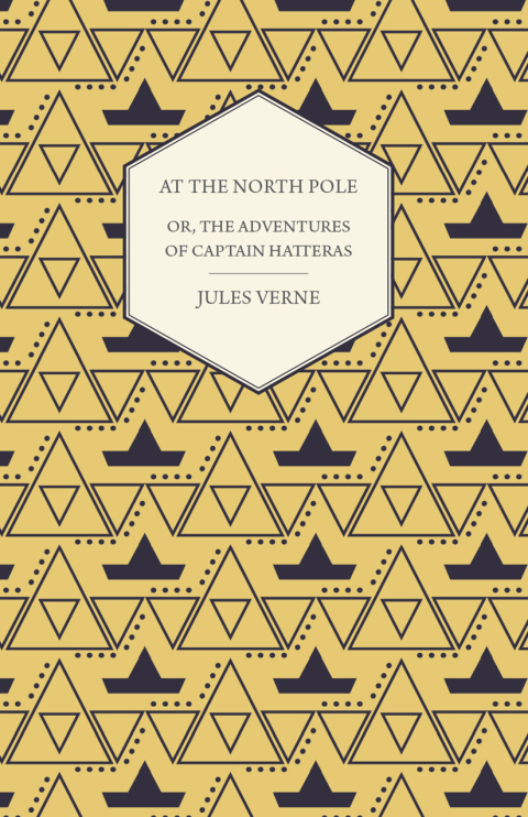 Cover image for book The English at the North Pole; Or, Part I. of the Adventures of Captain Hatteras