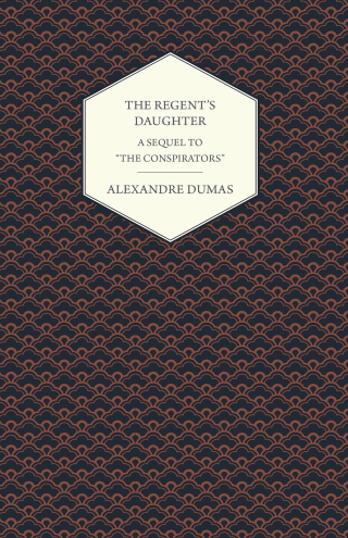 The Regent's Daughter - A Sequel to "The Conspirators"
