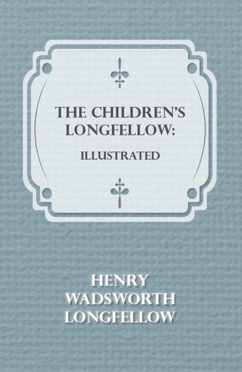 Cover image for book The Children's Longfellow: Illustrated