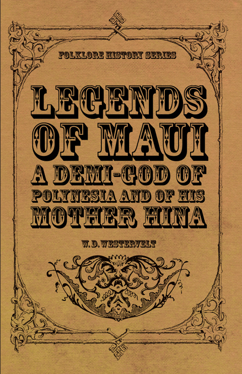 Cover image for book Legends of Maui - A Demi-God of Polynesia and of His Mother Hina
