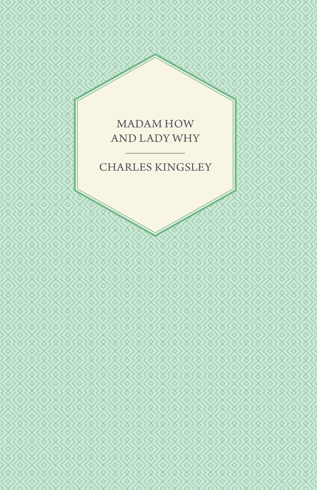 Madam How and Lady Why - Or  First Lessons in Earth Lore for Children (eBook) - Charles Kingsley,