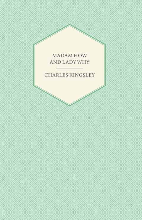 Cover image for book Madam How and Lady Why - Or, First Lessons in Earth Lore for Children