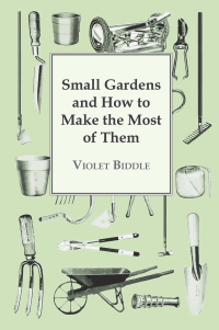 Cover image: Small Gardens and How to Make the Most of Them 9781443737401