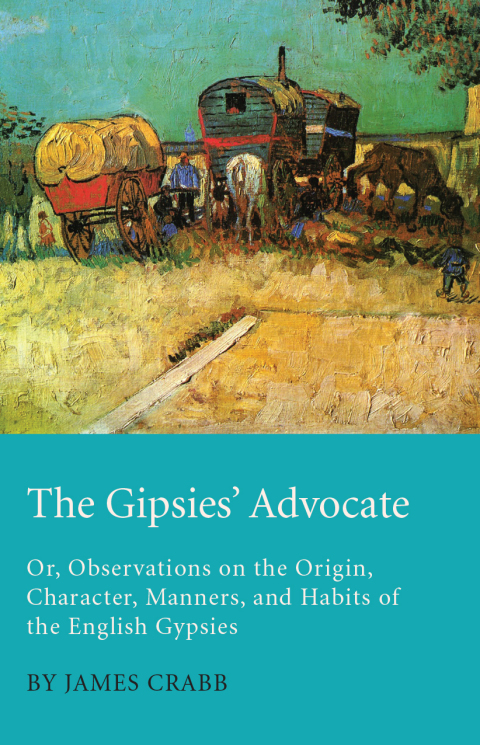 Cover image for book The Gipsies' Advocate; Or, Observations on the Origin, Character, Manners, and Habits of the English Gypsies