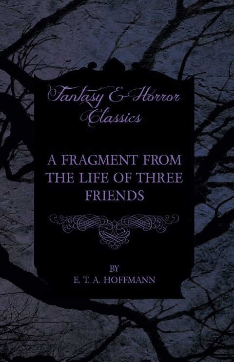 Cover image for book A Fragment from the Life of Three Friends (Fantasy and Horror Classics)