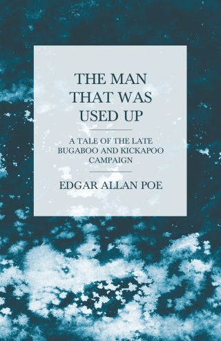 The Man that was Used Up - A Tale of the Late Bugaboo and Kickapoo Campaign